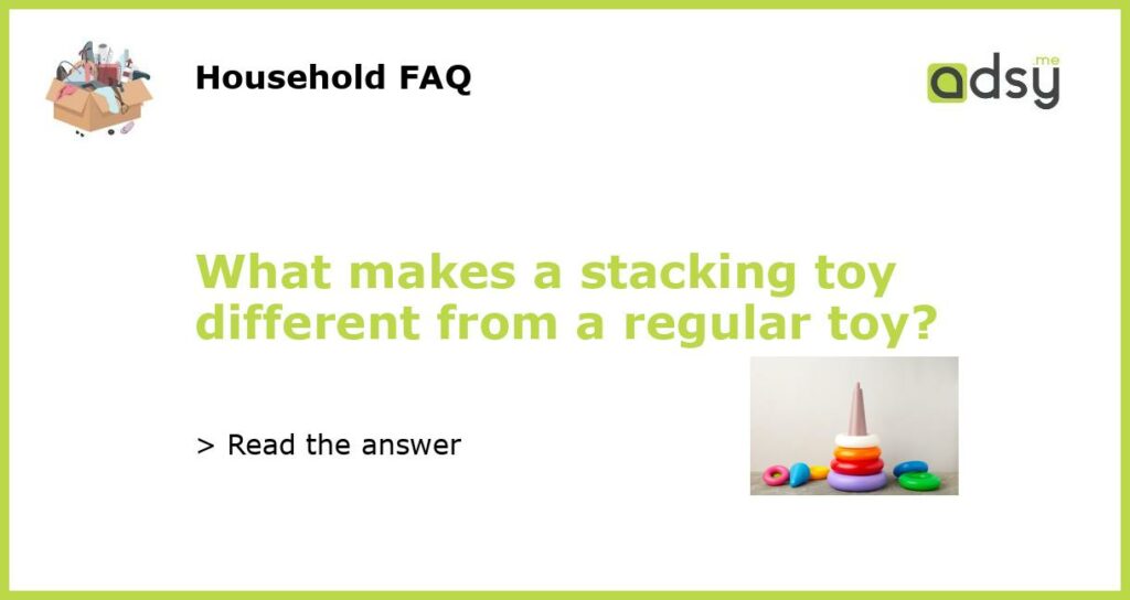 What makes a stacking toy different from a regular toy featured