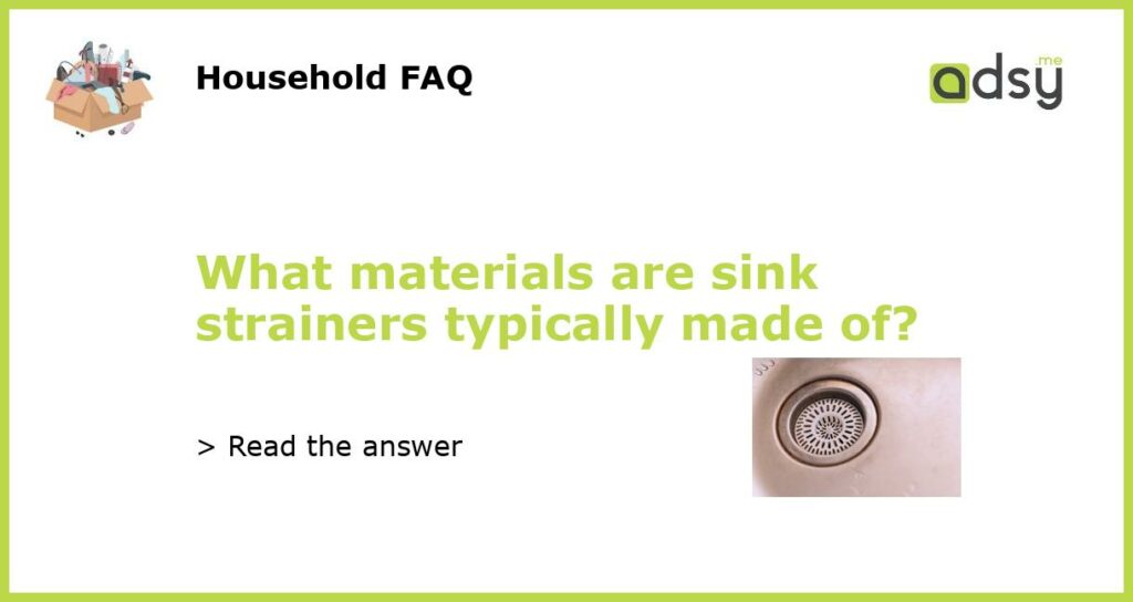 What materials are sink strainers typically made of featured