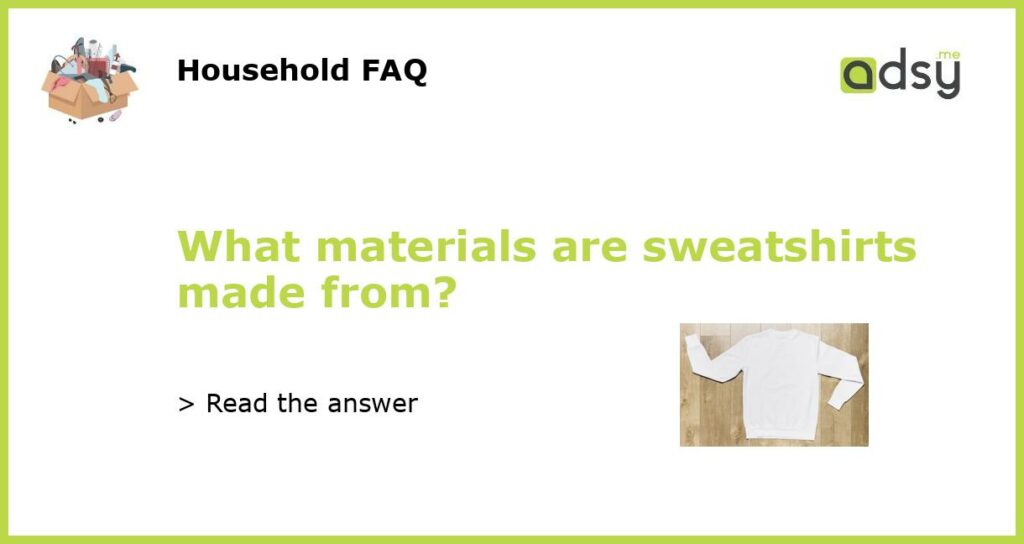 What materials are sweatshirts made from featured