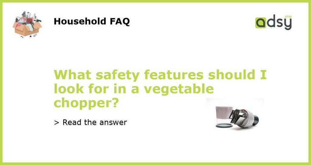 What safety features should I look for in a vegetable chopper featured