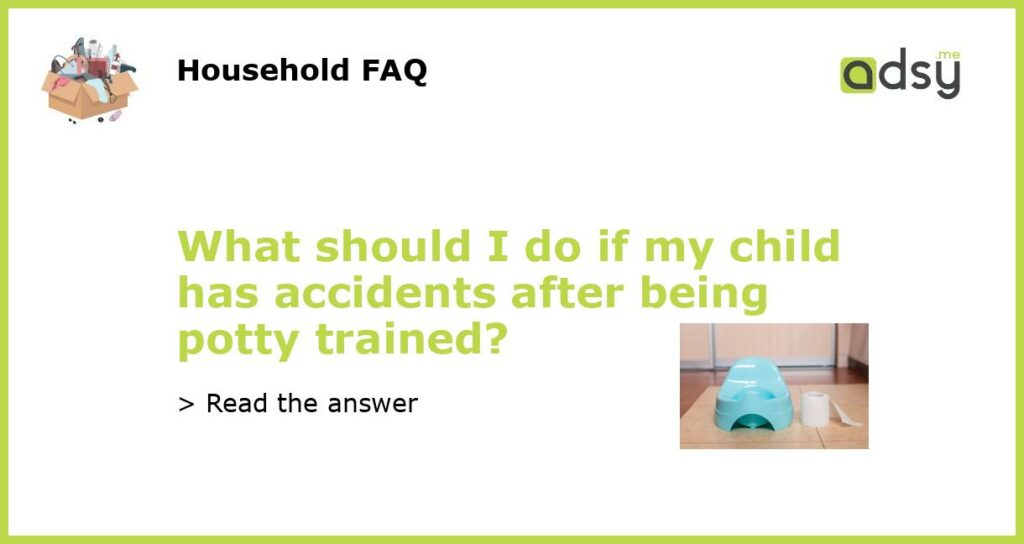 What should I do if my child has accidents after being potty trained featured