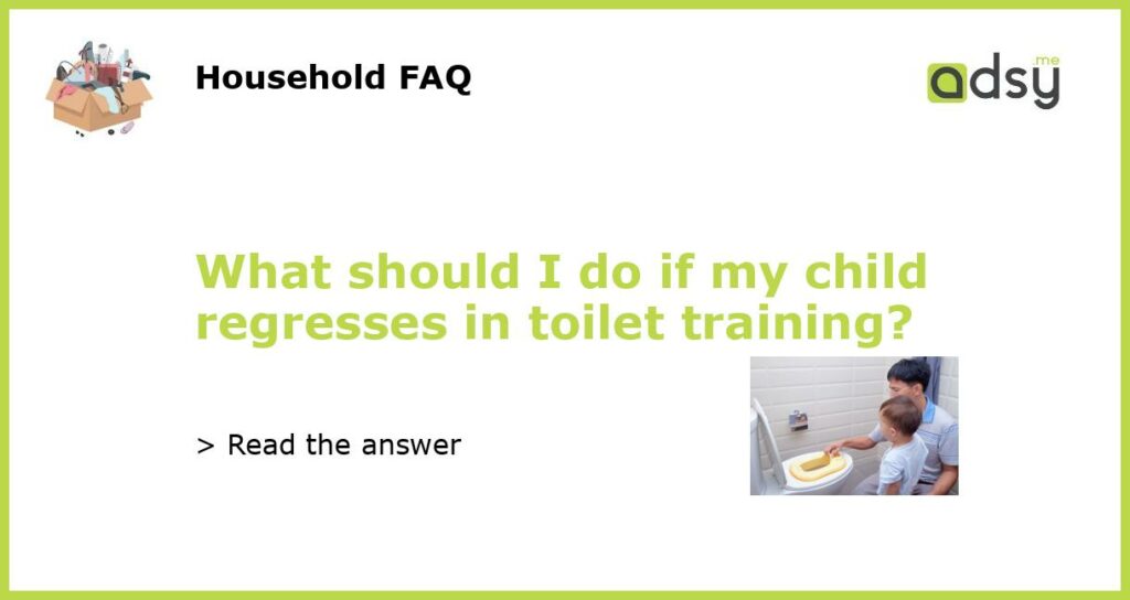 What should I do if my child regresses in toilet training featured