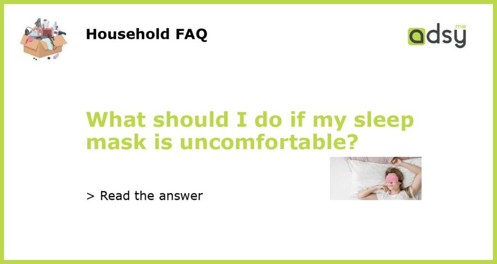 What should I do if my sleep mask is uncomfortable featured