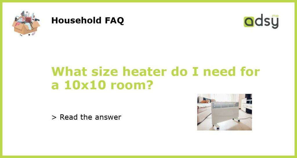 What size heater do I need for a 10x10 room featured
