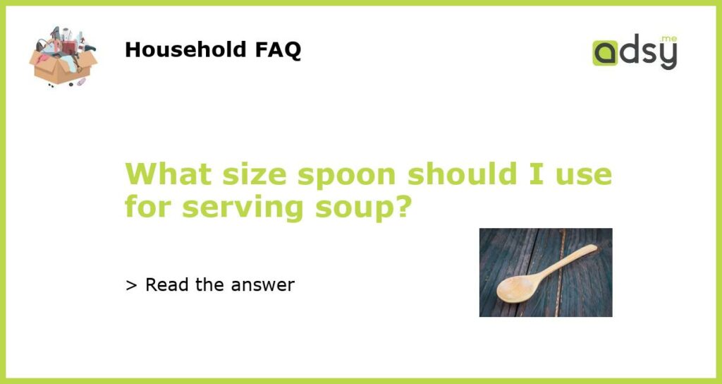 What size spoon should I use for serving soup featured