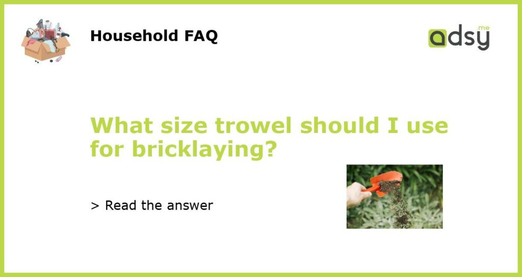 What size trowel should I use for bricklaying featured