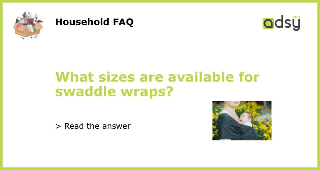 What sizes are available for swaddle wraps featured
