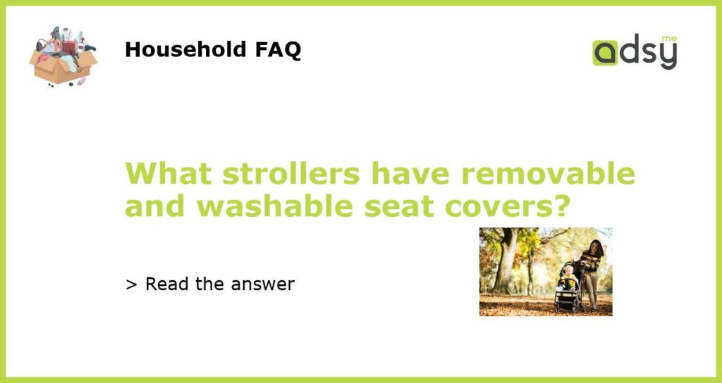 What strollers have removable and washable seat covers featured