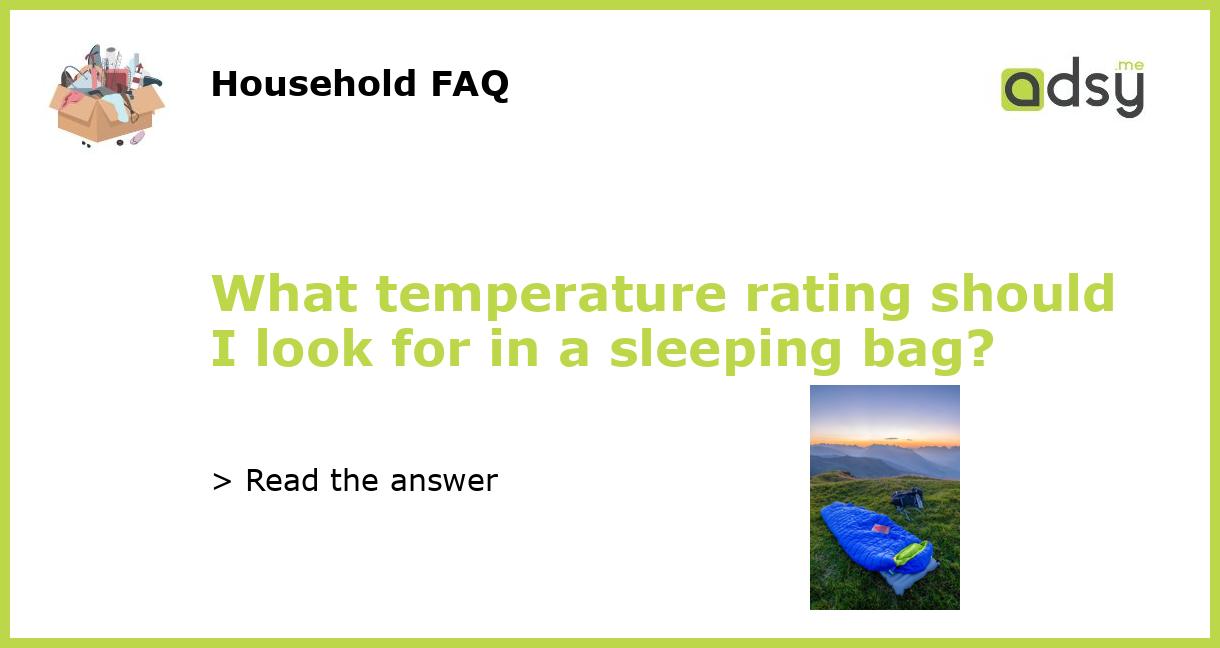 What temperature rating should I look for in a sleeping bag?