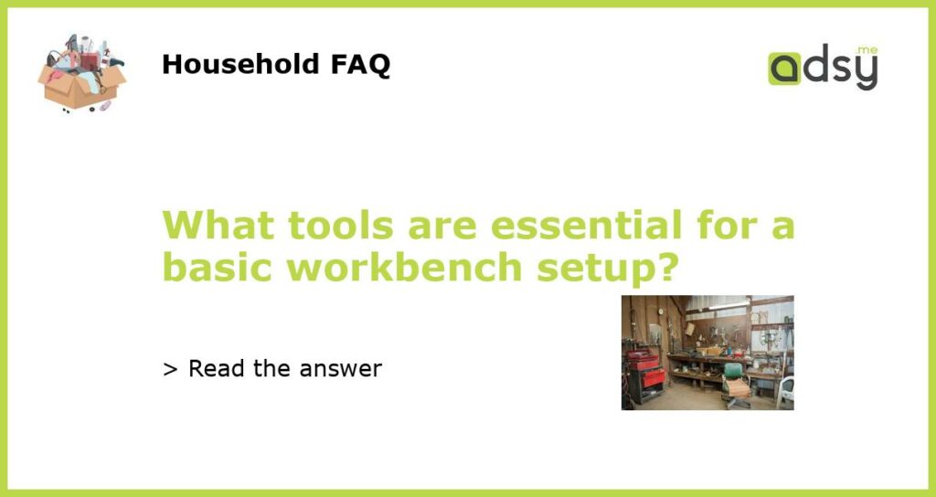 What tools are essential for a basic workbench setup featured