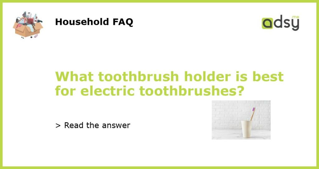 What toothbrush holder is best for electric toothbrushes featured