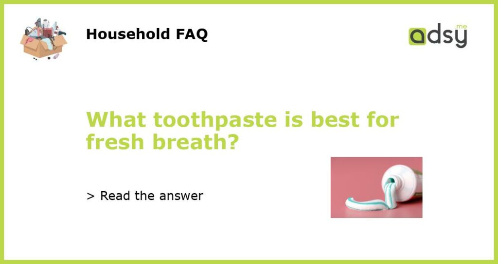 What toothpaste is best for fresh breath featured