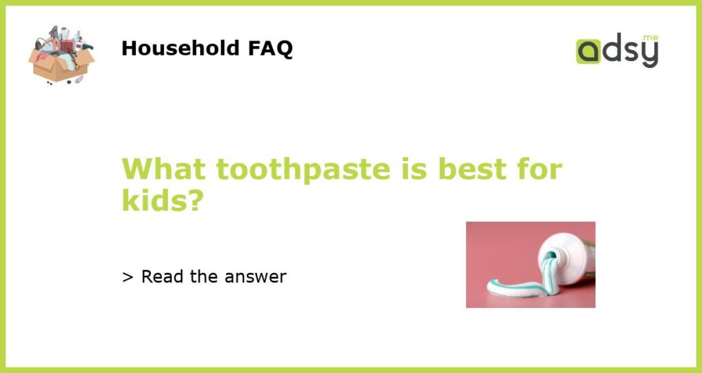 What toothpaste is best for kids featured