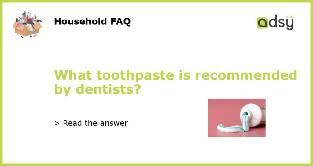 What toothpaste is recommended by dentists featured