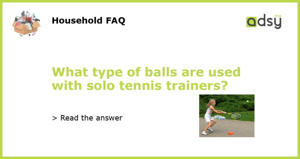 What type of balls are used with solo tennis trainers?