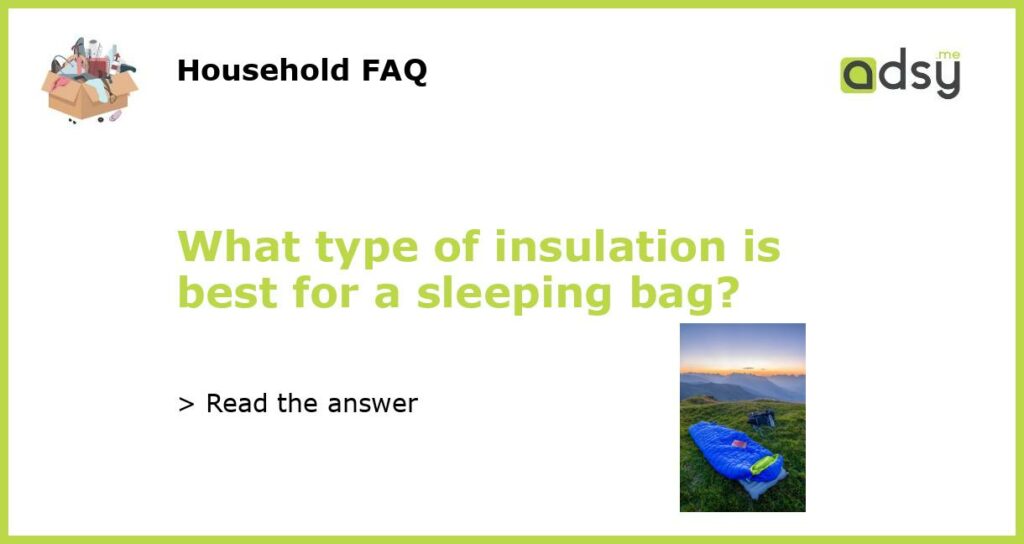 What type of insulation is best for a sleeping bag featured