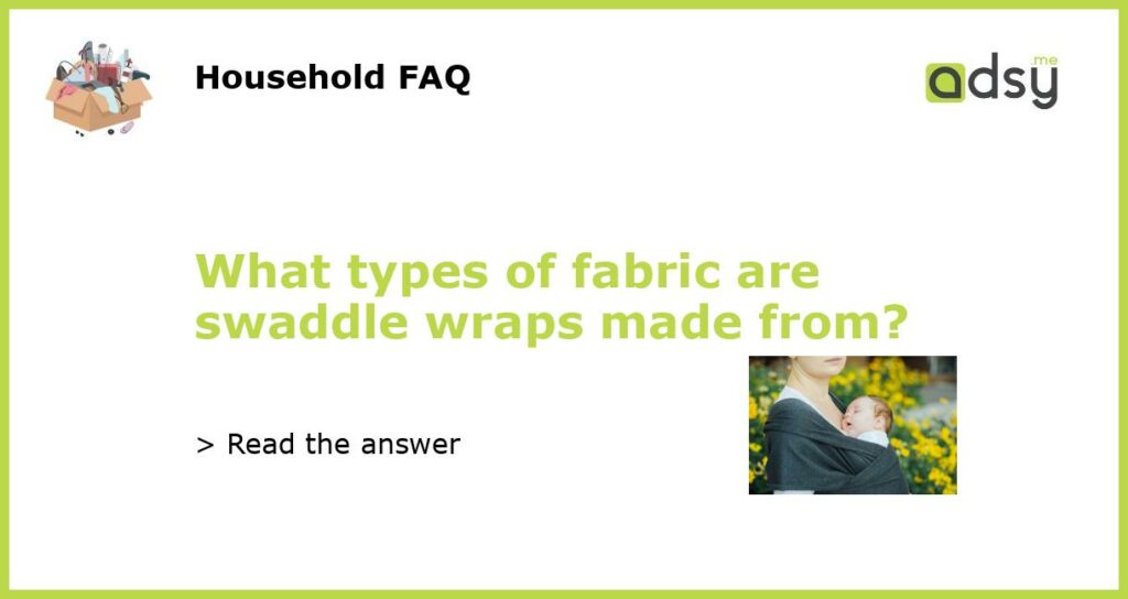 What types of fabric are swaddle wraps made from featured