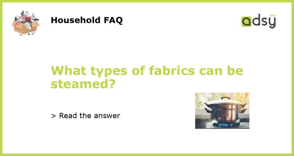 What types of fabrics can be steamed featured