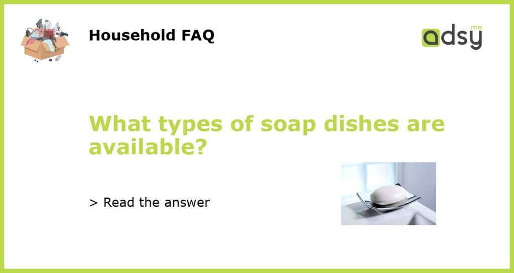 What types of soap dishes are available featured