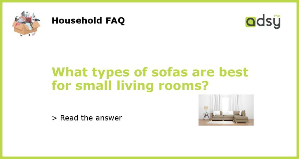 What types of sofas are best for small living rooms featured