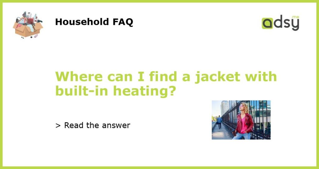 Where can I find a jacket with built in heating featured
