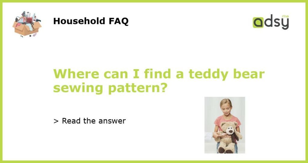 Where can I find a teddy bear sewing pattern featured