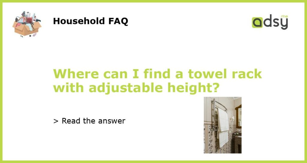 Where can I find a towel rack with adjustable height featured