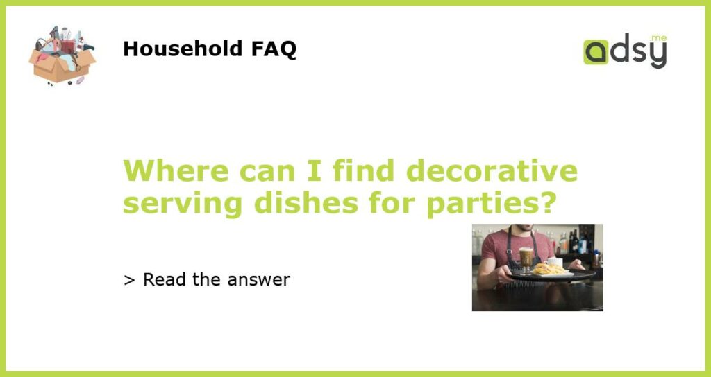 Where can I find decorative serving dishes for parties featured