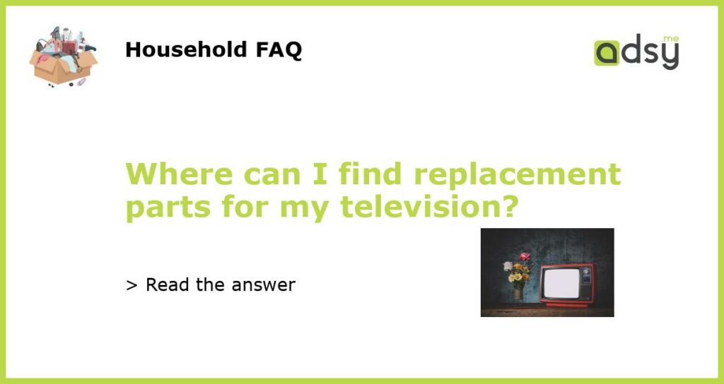 Where can I find replacement parts for my television featured