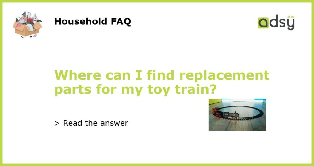 Where can I find replacement parts for my toy train featured