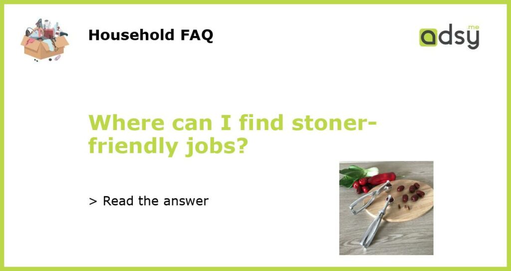 Where can I find stoner friendly jobs featured