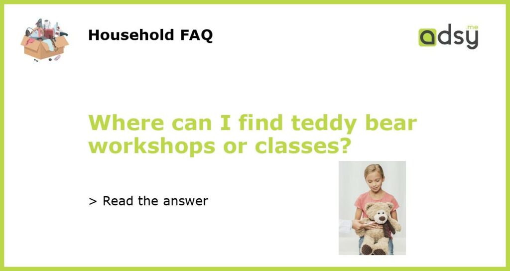 Where can I find teddy bear workshops or classes featured