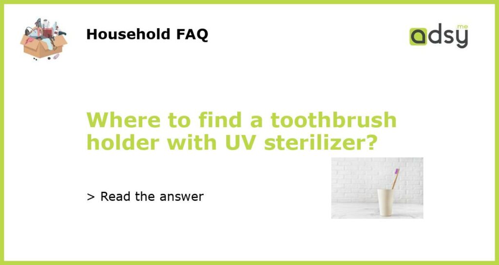 Where to find a toothbrush holder with UV sterilizer?