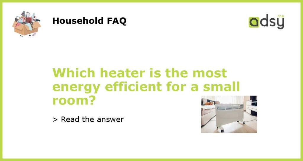 Which heater is the most energy efficient for a small room featured