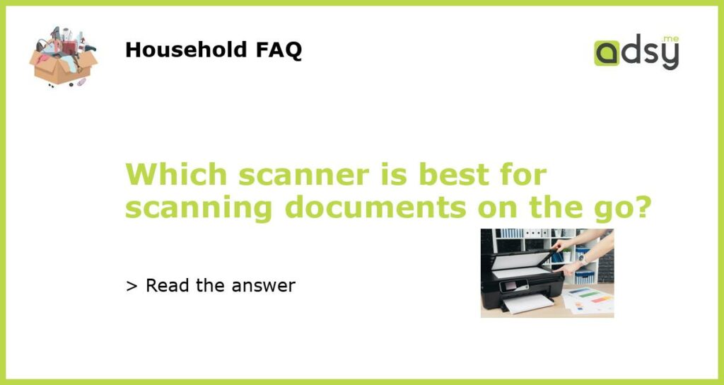 Which scanner is best for scanning documents on the go featured