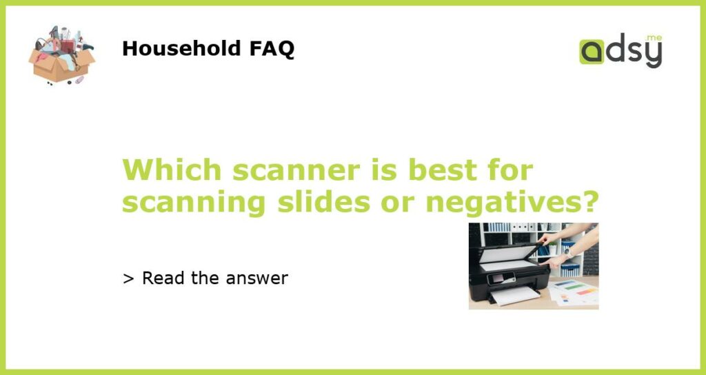 Which scanner is best for scanning slides or negatives featured