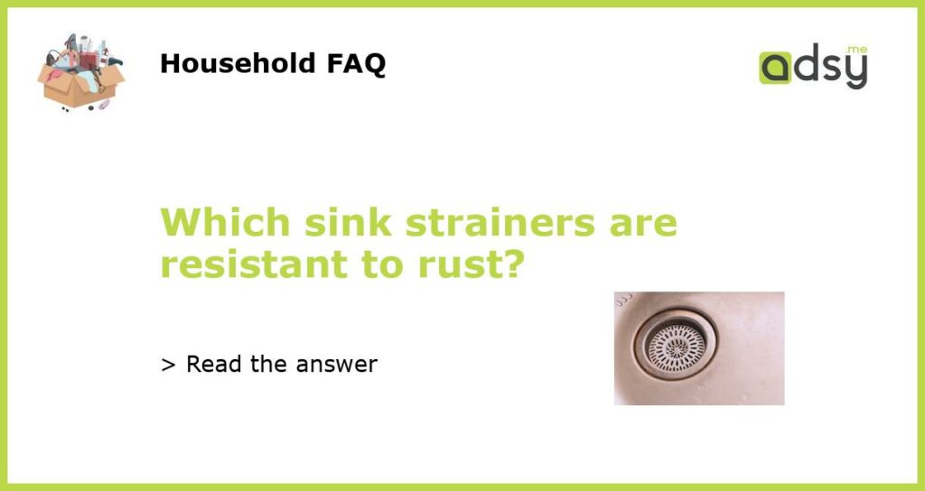 Which sink strainers are resistant to rust featured