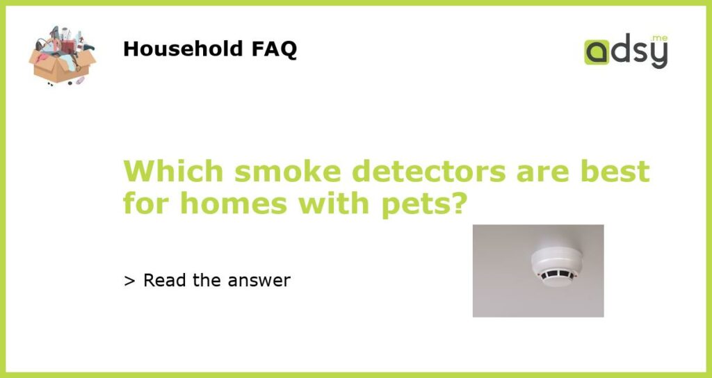 Which smoke detectors are best for homes with pets featured