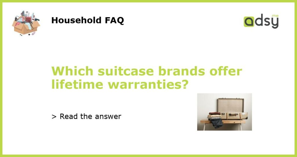 Which suitcase brands offer lifetime warranties featured