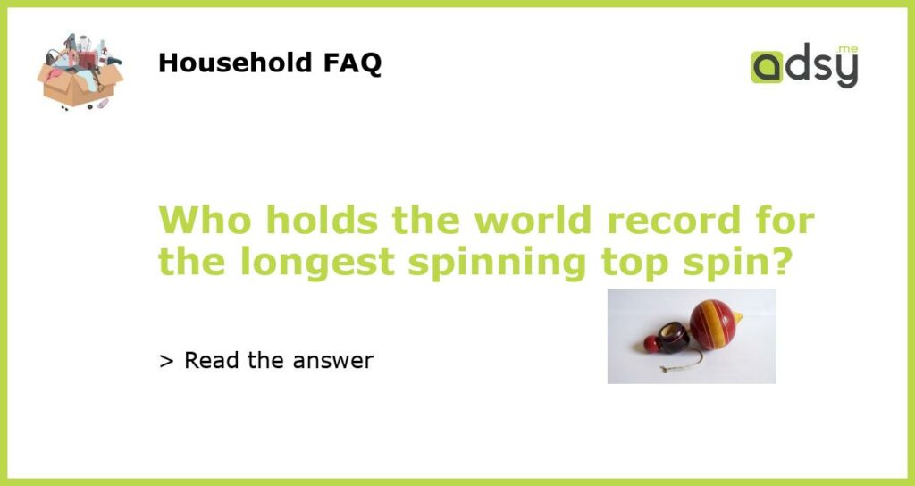 Who holds the world record for the longest spinning top spin featured