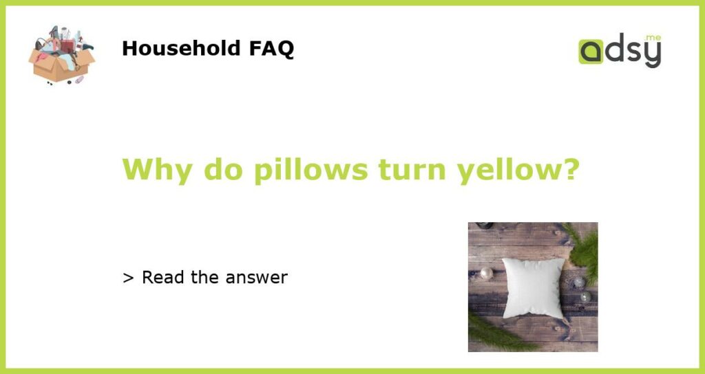 Why do pillows turn yellow featured