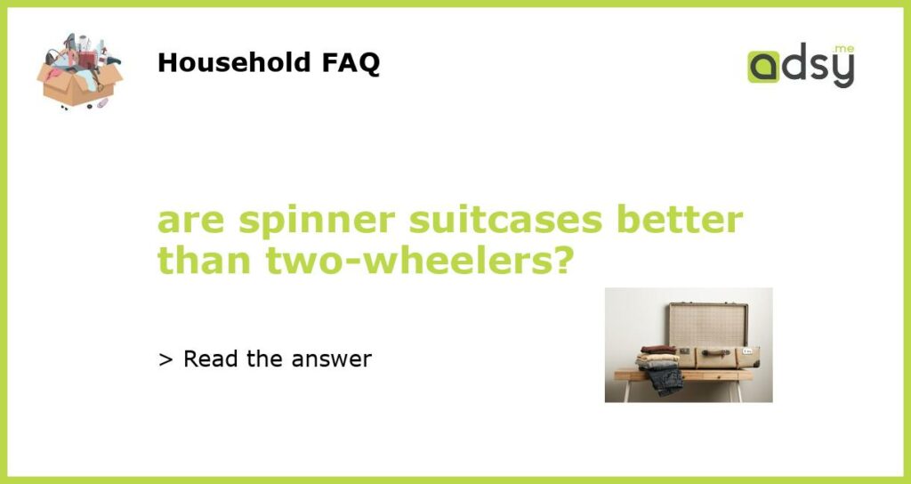 are spinner suitcases better than two wheelers featured