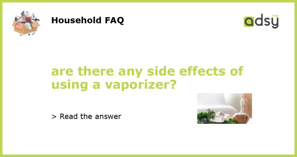are there any side effects of using a vaporizer?