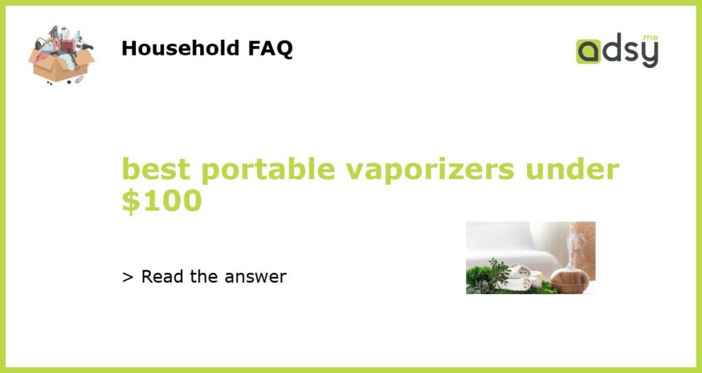 best portable vaporizers under 100 featured