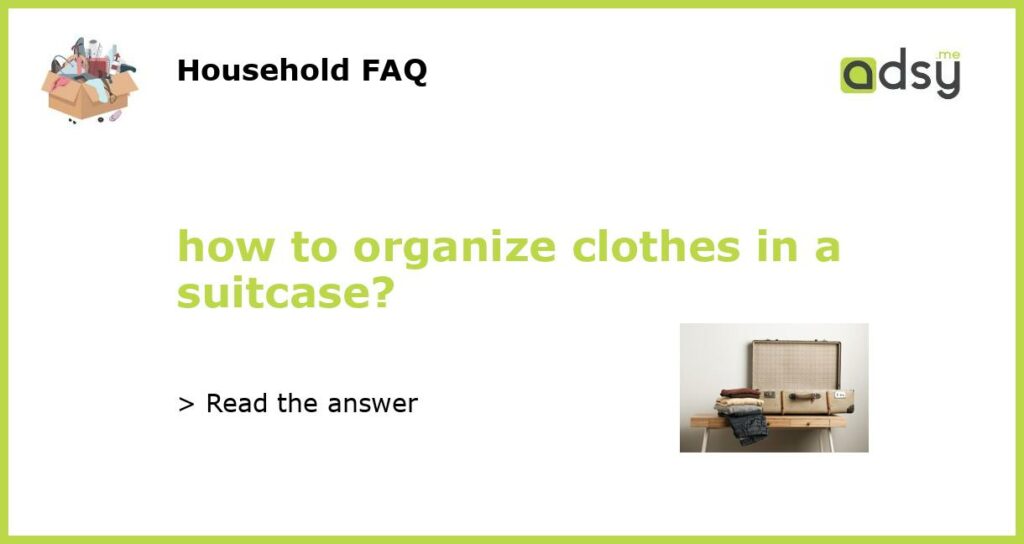 how to organize clothes in a suitcase?