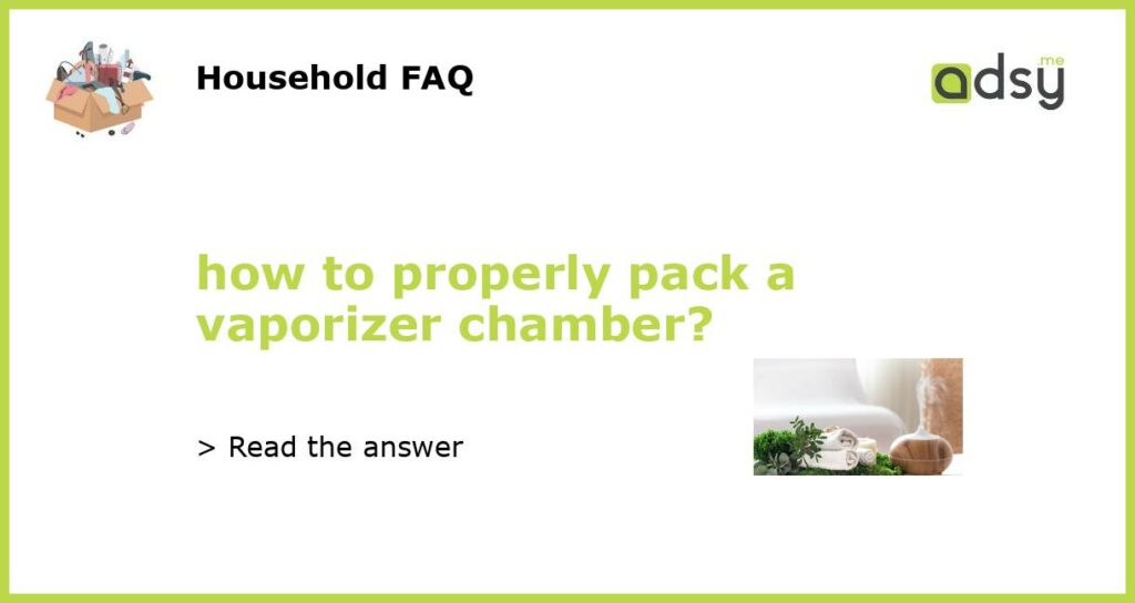 how to properly pack a vaporizer chamber featured