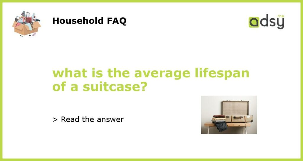 what is the average lifespan of a suitcase featured