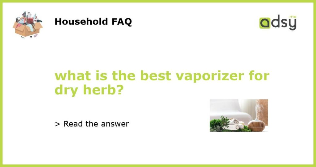 what is the best vaporizer for dry herb featured