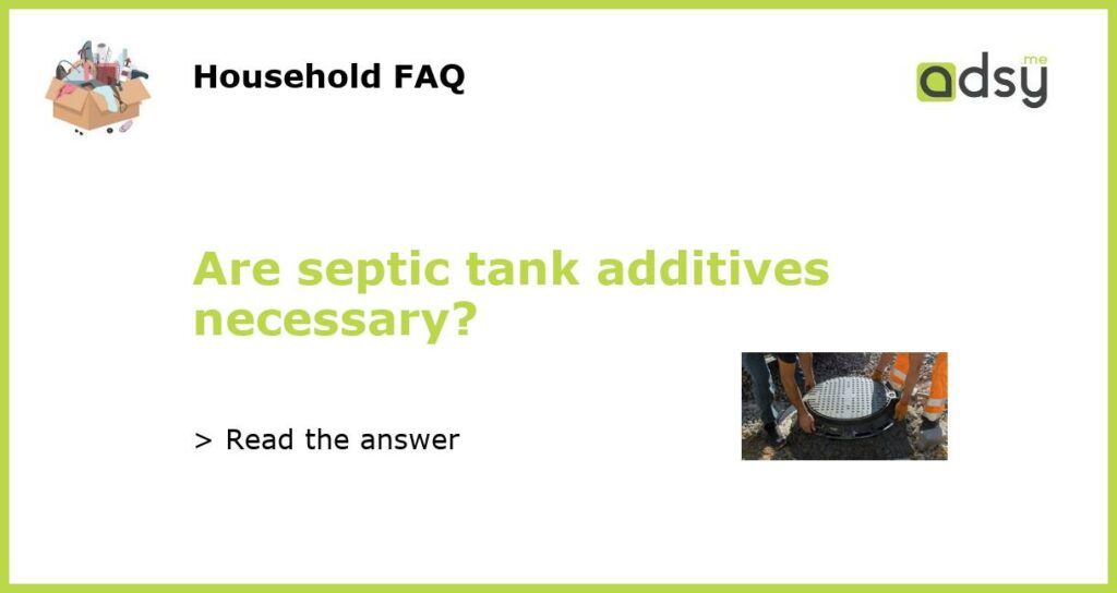 Are septic tank additives necessary featured