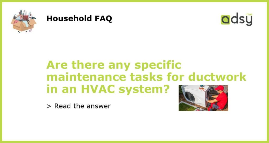 Are there any specific maintenance tasks for ductwork in an HVAC system featured